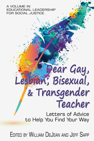 Dear Gay, Lesbian, Bisexual, and Transgender Teacher: Letters of Advice to Help You Find Your Way by William DeJean, Jeff Sapp