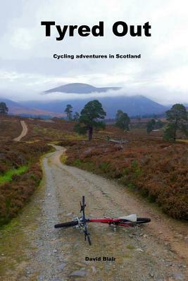 Tyred out: Cycling adventures in Scotland by David Blair