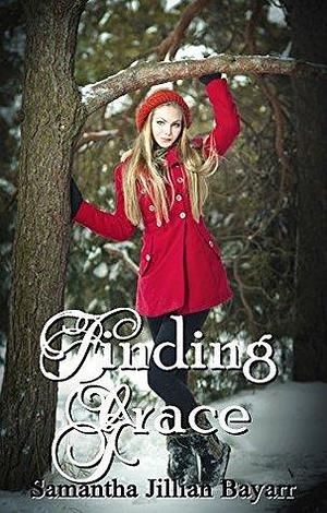 Finding Grace by Samantha Jillian Bayarr, Samantha Jillian Bayarr