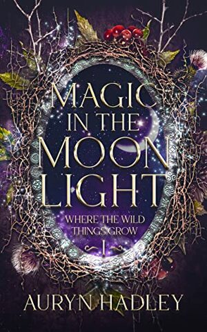 Magic In The Moonlight by Auryn Hadley