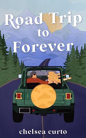 Road Trip to Forever by Chelsea Curto