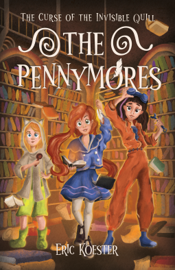 The Pennymores and the Curse of the Invisible Quill by Eric Koester