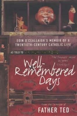 Well-Remembered Days : Eoin O'Ceallaigh's Memoir of a Twentieth-century Catholic Life by Arthur Mathews