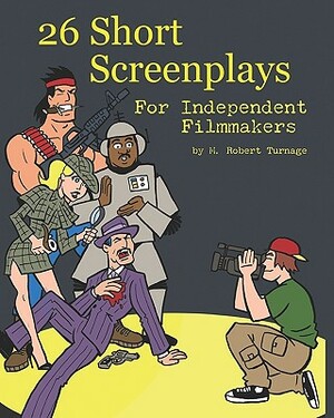 26 Short Screenplays for Independent Filmmakers, Vol. 1 by M. Robert Turnage