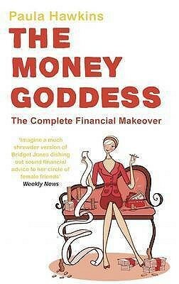 The Money Goddess: The Complete Financial Makeover by Paula Hawkins