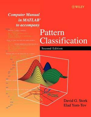 Computer Manual in MATLAB to Accompany Pattern Classification by David G. Stork, Elad Yom-Tov