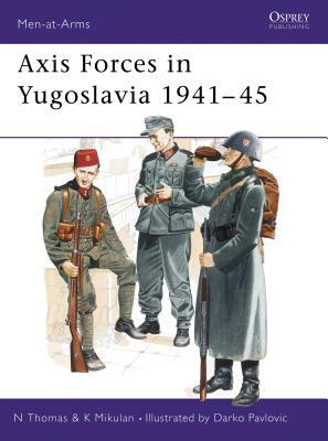 Axis Forces in Yugoslavia 1941-45 by Nigel Thomas