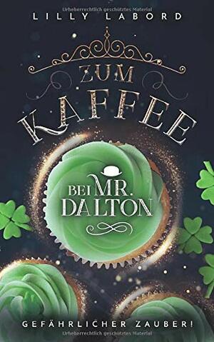 Zum Kaffee bei Mr. Dalton: Gefährlicher Zauber! by Lilly Labord