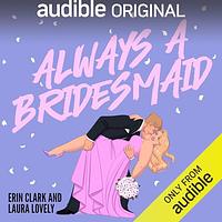 Always A Bridesmaid by Erin Clark