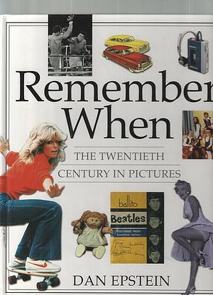 Remember when: The Twentieth Century in Pictures by Dan Epstein