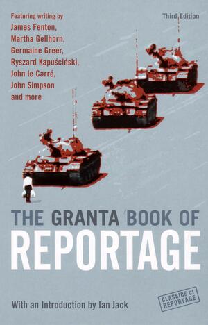 The Granta Book of Reportage by Ian Jack