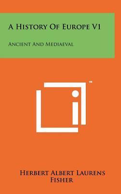 A History Of Europe V1: Ancient And Mediaeval by H.A.L. Fisher