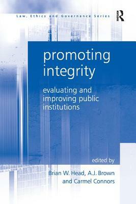 Promoting Integrity: Evaluating and Improving Public Institutions by Carmel Connors, A. J. Brown