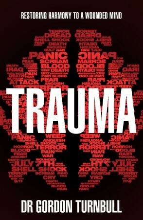 Trauma: From Lockerbie to 7/7: How trauma affects our minds and how we fight back by Gordon Turnbull