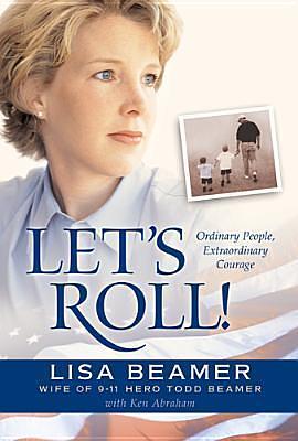 Let's Roll!: Ordinary People, Extraordinary Courage by Lisa Beamer, Ken Abraham