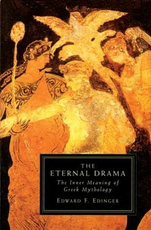 The Eternal Drama: The Inner Meaning of Greek Mythology by Edward F. Edinger