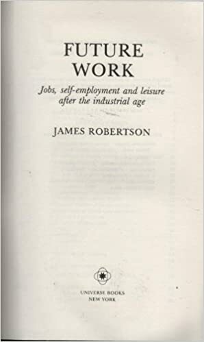 Future Work: Jobs, Self-Employment, and Leisure After the Industrial Age by James W. Robertson