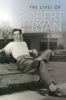The Lives of Robert Ryan by J. R. Jones