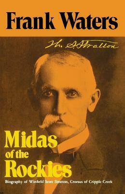Midas Of Rockies: Story Of Stratton & Cripple Creek by Frank Waters