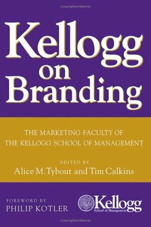 Kellogg on Branding: The Marketing Faculty of The Kellogg School of Management by Tim Calkins, Alice M. Tybout