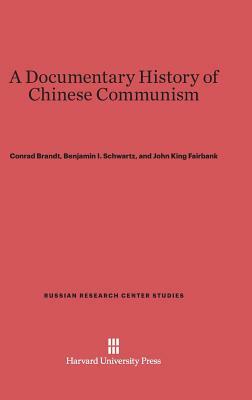 A Documentary History of Chinese Communism by Conrad Brandt, Benjamin I. Schwartz, John King Fairbank