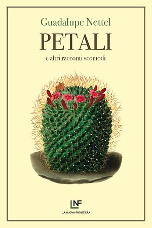 Petali e altri racconti scomodi by Guadalupe Nettel