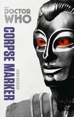 Doctor Who: Corpse Marker: The Monster Collection Edition by Chris Boucher