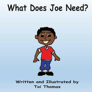 What Does Joe Need? by Toi Thomas