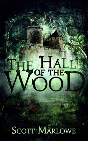 The Hall of the Wood by Scott Marlowe