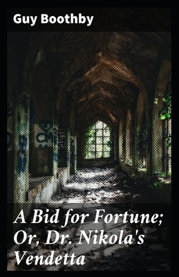 A Bid for Fortune or Dr Nikola's Vendetta illustrated by Guy Newell Boothby