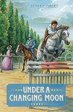 Under a Changing Moon by Margot Benary-Isbert, Margot Benary-Isbert