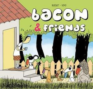 Bacon: A French Bulldog and His Friends by Josep Busquet, Ximo Abadía Pérez