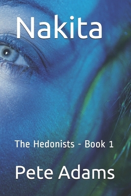 Nakita: The Hedonists - Book 1 by Pete Adams