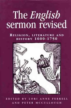 The English Sermon Revised: Religion, Literature and History 1600-1750 by Lori Anne Ferrell, Peter McCullough