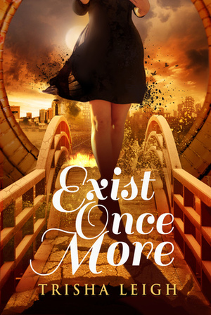 Exist Once More by Trisha Leigh