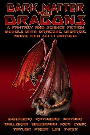 Dark Matter & Dragons by M.R. Mathias, Morgen Rich, Brian Rathbone, L.R.W. Lee, Tom Bielawski, T-Rex, Scott E Baughman