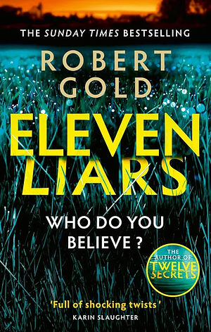 Eleven Liars: The Unputdownable New Thriller from the Sunday Times Bestselling Author of TWELVE SECRETS by Robert Gold