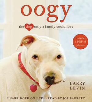 Oogy: The Dog Only a Family Could Love by Larry Levin