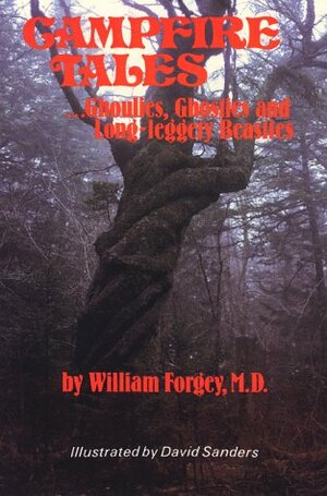 Campfire Tales: Ghoulies, Ghosties, and Long-Leggety Beasties by William W. Forgey, David Sanders