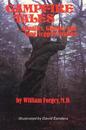 Campfire Tales: Ghoulies, Ghosties, and Long-Leggety Beasties by David Sanders, William W. Forgey