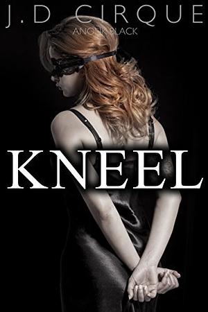 Kneel by J.D. Cirque