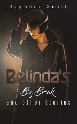 Belinda's Big Break and Other Stories by Raymond Smith