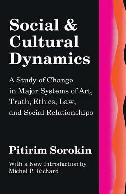 Social and Cultural Dynamics by Pitirim A. Sorokin