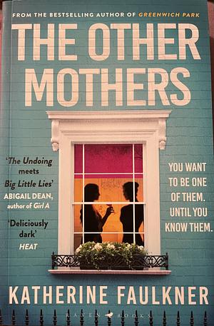 The Other Mothers: The Unguessable, Unputdownable New Thriller from the Internationally Bestselling Author of Greenwich Park by Katherine Faulkner