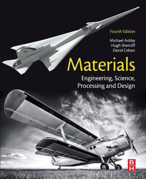 Materials: Engineering, Science, Processing and Design by Hugh Shercliff, Michael F. Ashby, David Cebon
