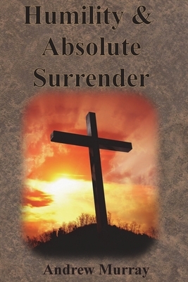 Humility & Absolute Surrender by Andrew Murray