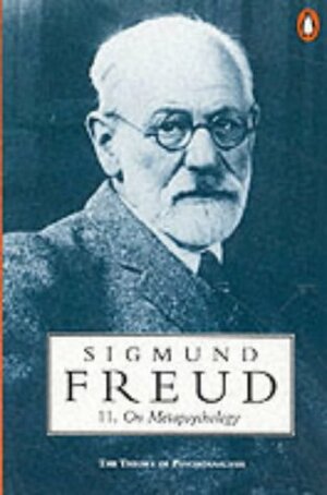 On Metapsychology, the Theory of Psychoanalysis: Beyond the Pleasure Principle, The Ego and the Id and Other Works by Sigmund Freud