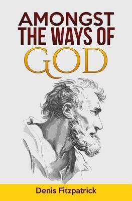 Amongst the Ways of God by Denis Fitzpatrick