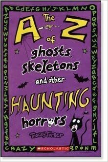 The A Z Of Ghosts, Skeletons And Other Haunting Horrors by Tracey Turner