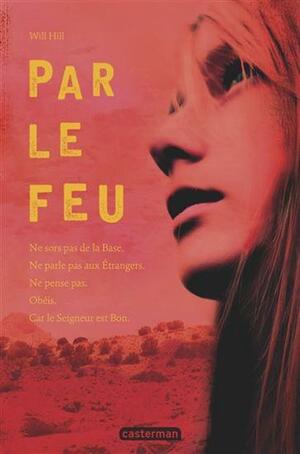 Par le feu by Will Hill, Anne Guitton